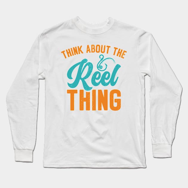 Think About the Reel Thing Fishing Hobby Long Sleeve T-Shirt by Tom´s TeeStore